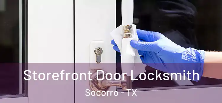Storefront Door Locksmith Socorro - TX